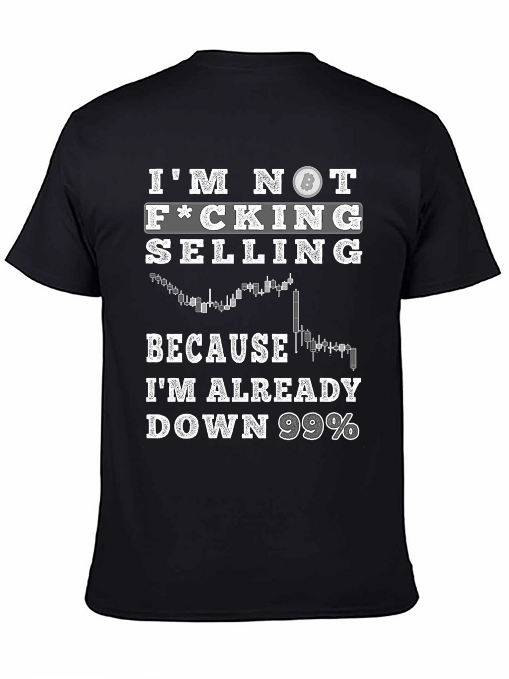 Im Not Selling Bitcoin T-Shirt - Down 99%