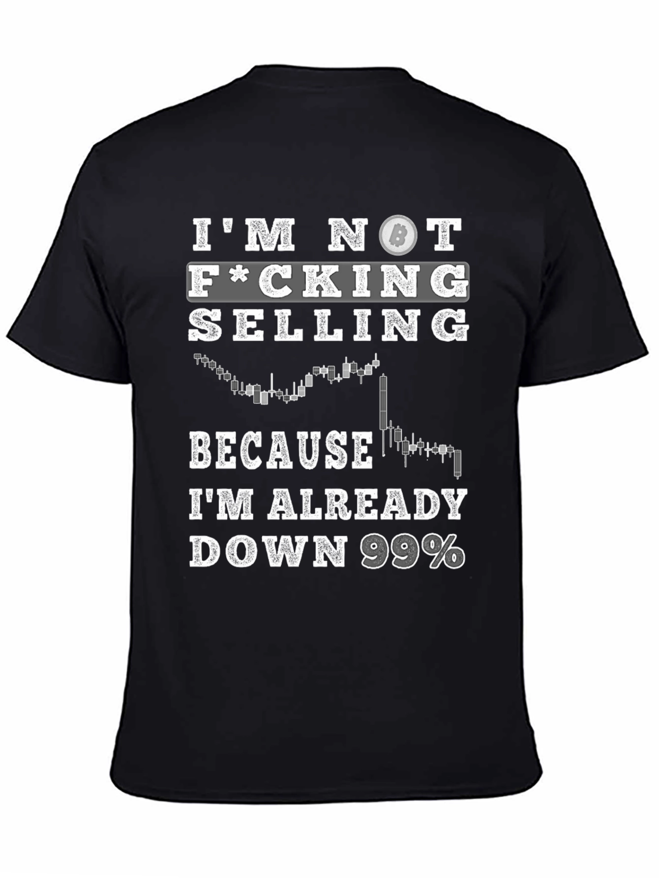 Im Not Selling Bitcoin T-Shirt - Down 99%