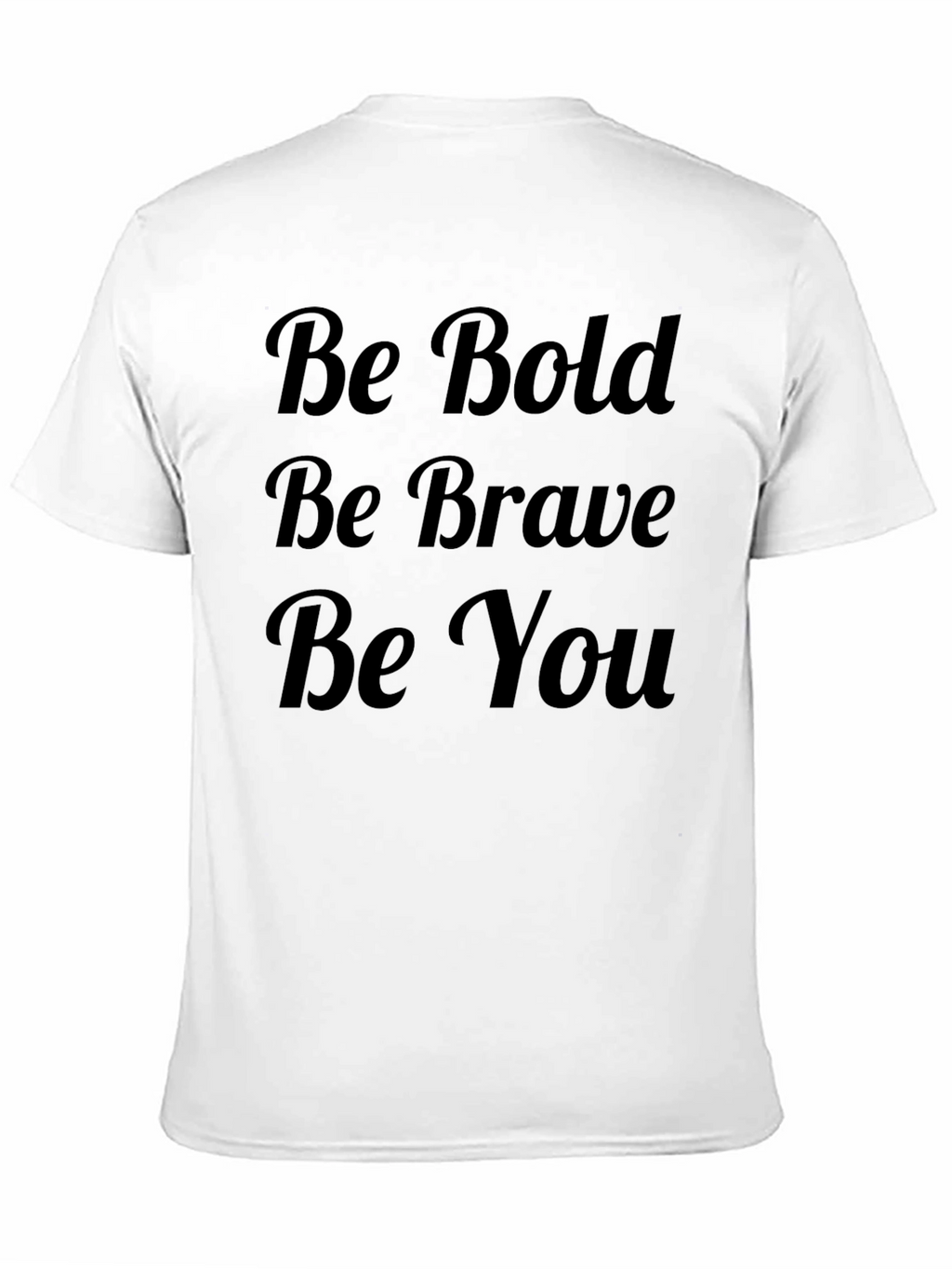 Be Bold Be Brave Be You T-Shirt