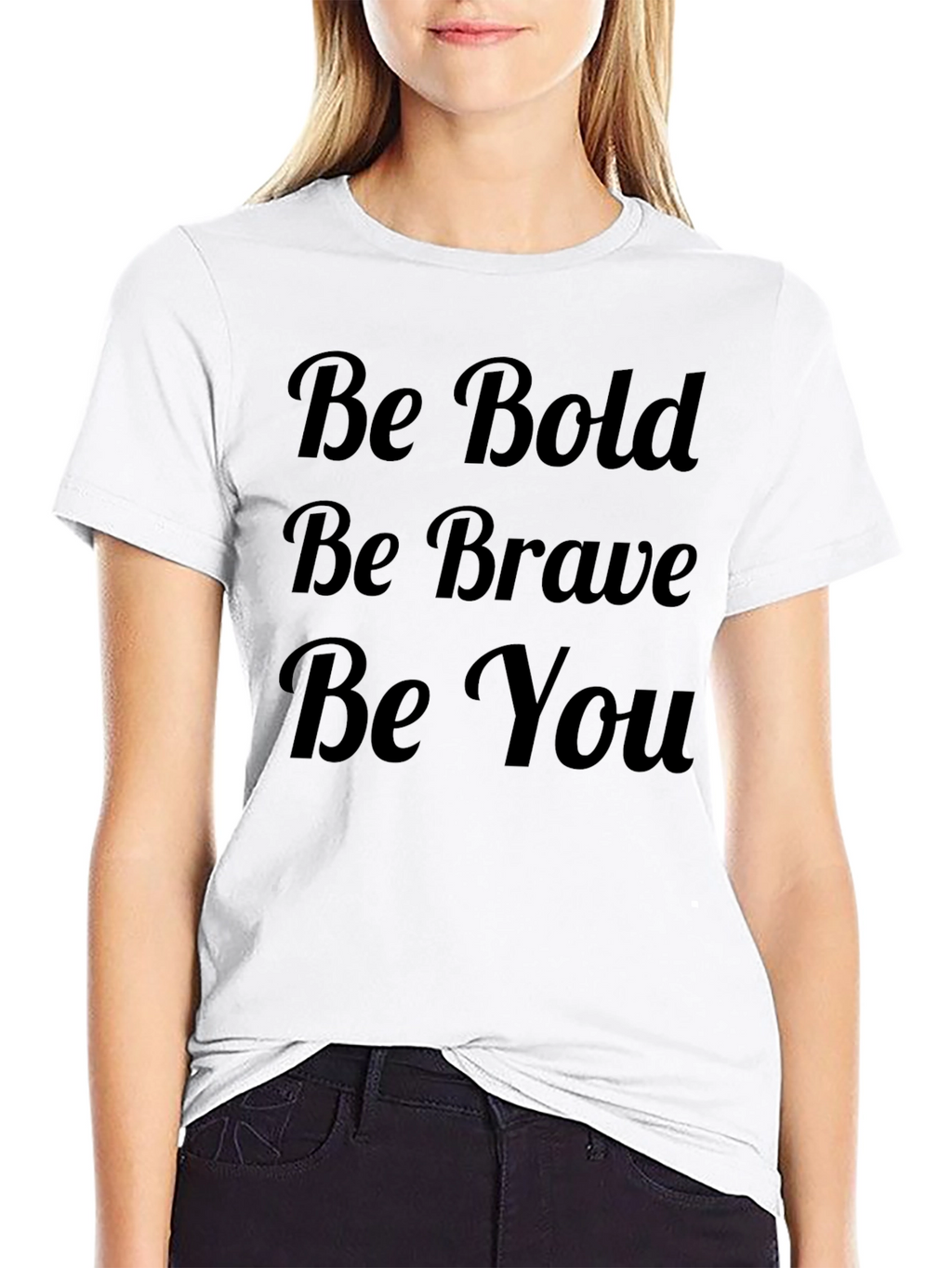 Be Bold Be Brave Be You T-Shirt