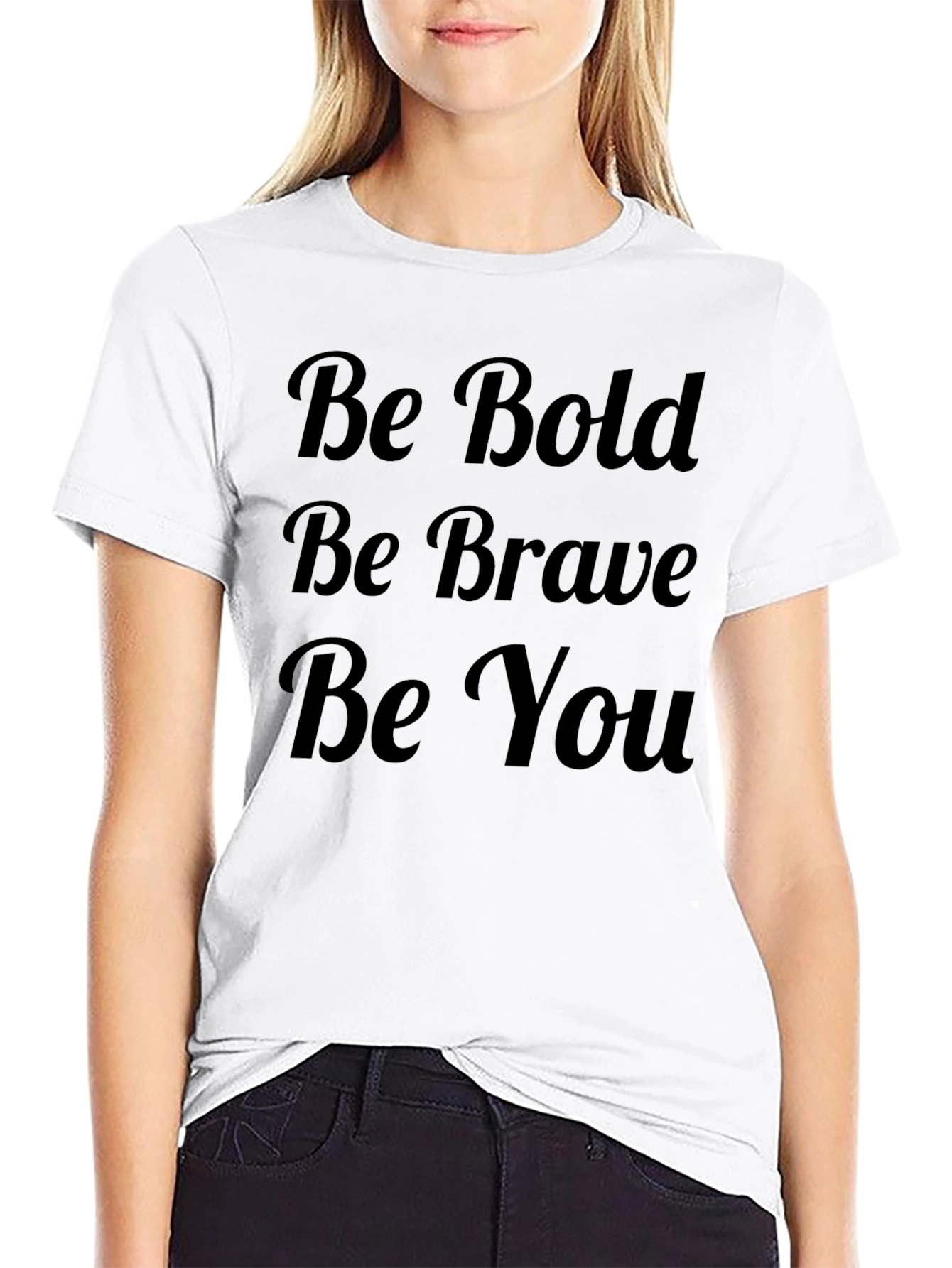 Be Bold Be Brave Be You T-Shirt