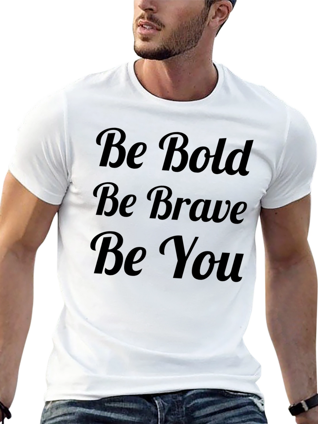 Be Bold Be Brave Be You T-Shirt