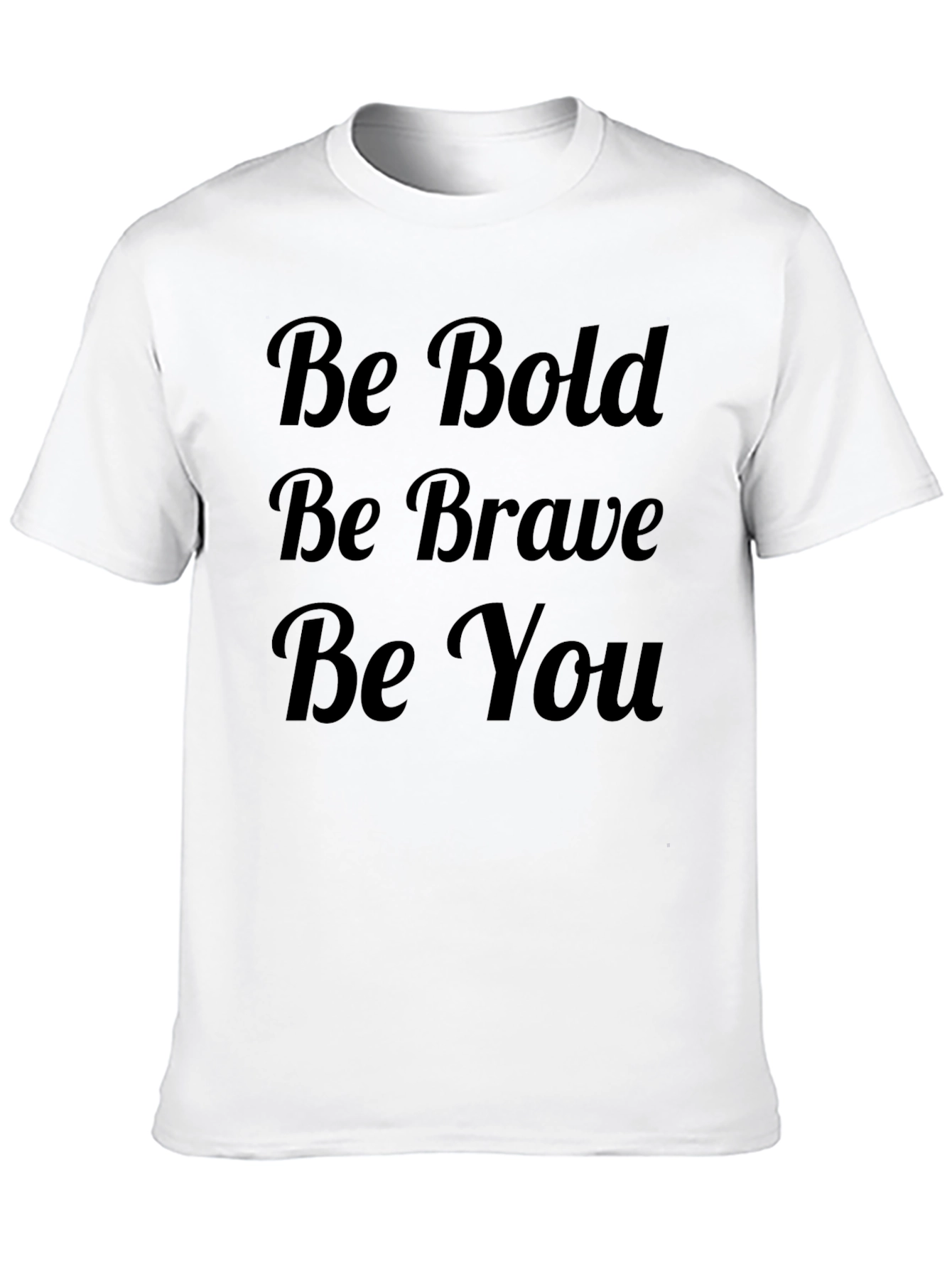 Be Bold Be Brave Be You T-Shirt