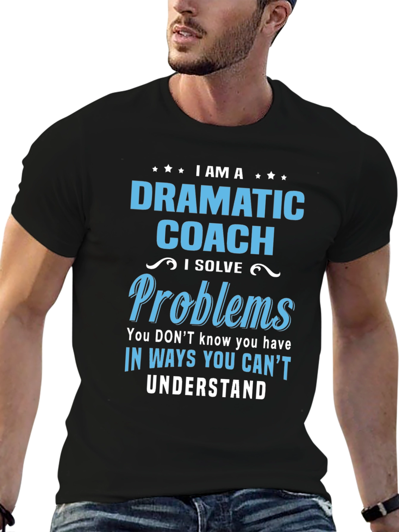 Dramatic Coach T-Shirt - I Solve Problems