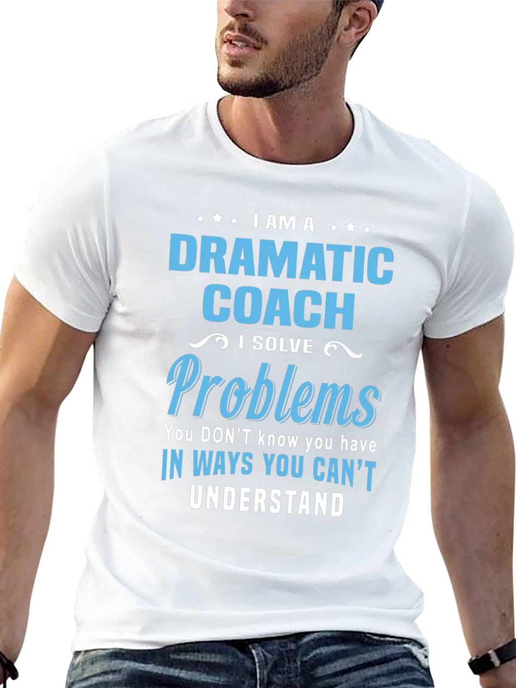 Dramatic Coach T-Shirt - I Solve Problems