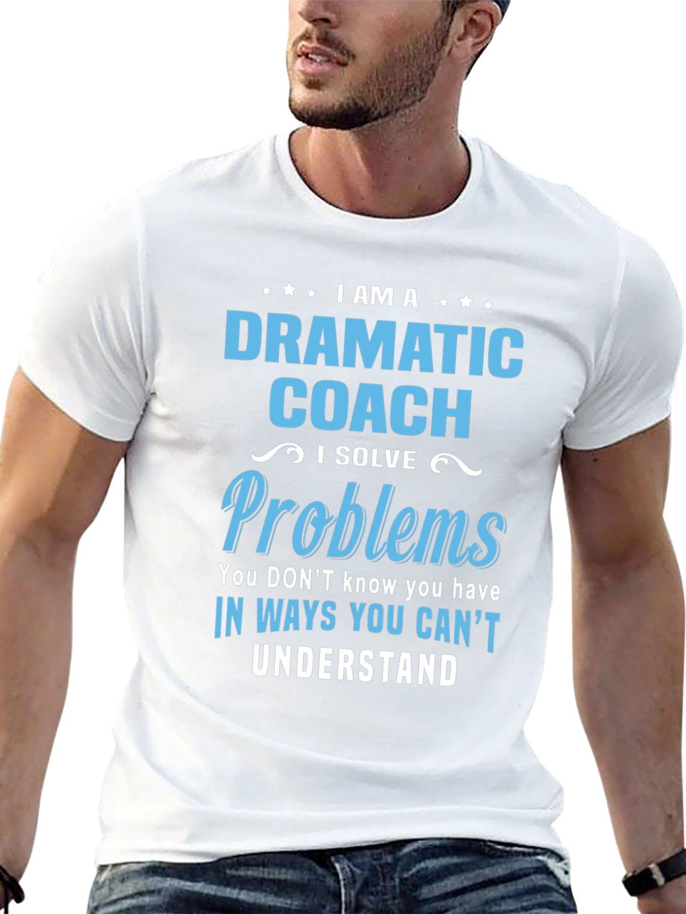 Dramatic Coach T-Shirt - I Solve Problems