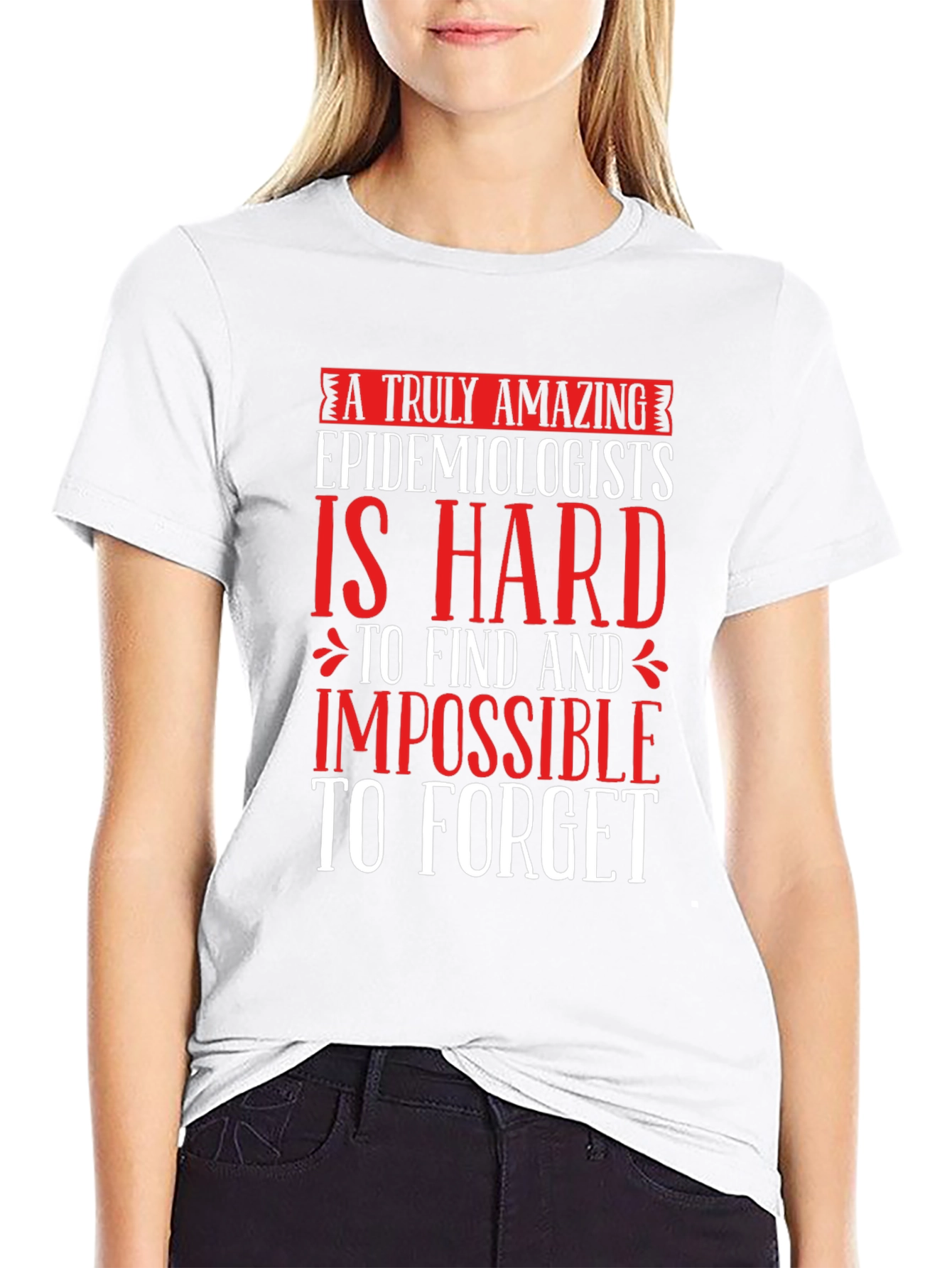 Amazing Epidemiologist T-Shirt - Hard to Find Impossible to Forget