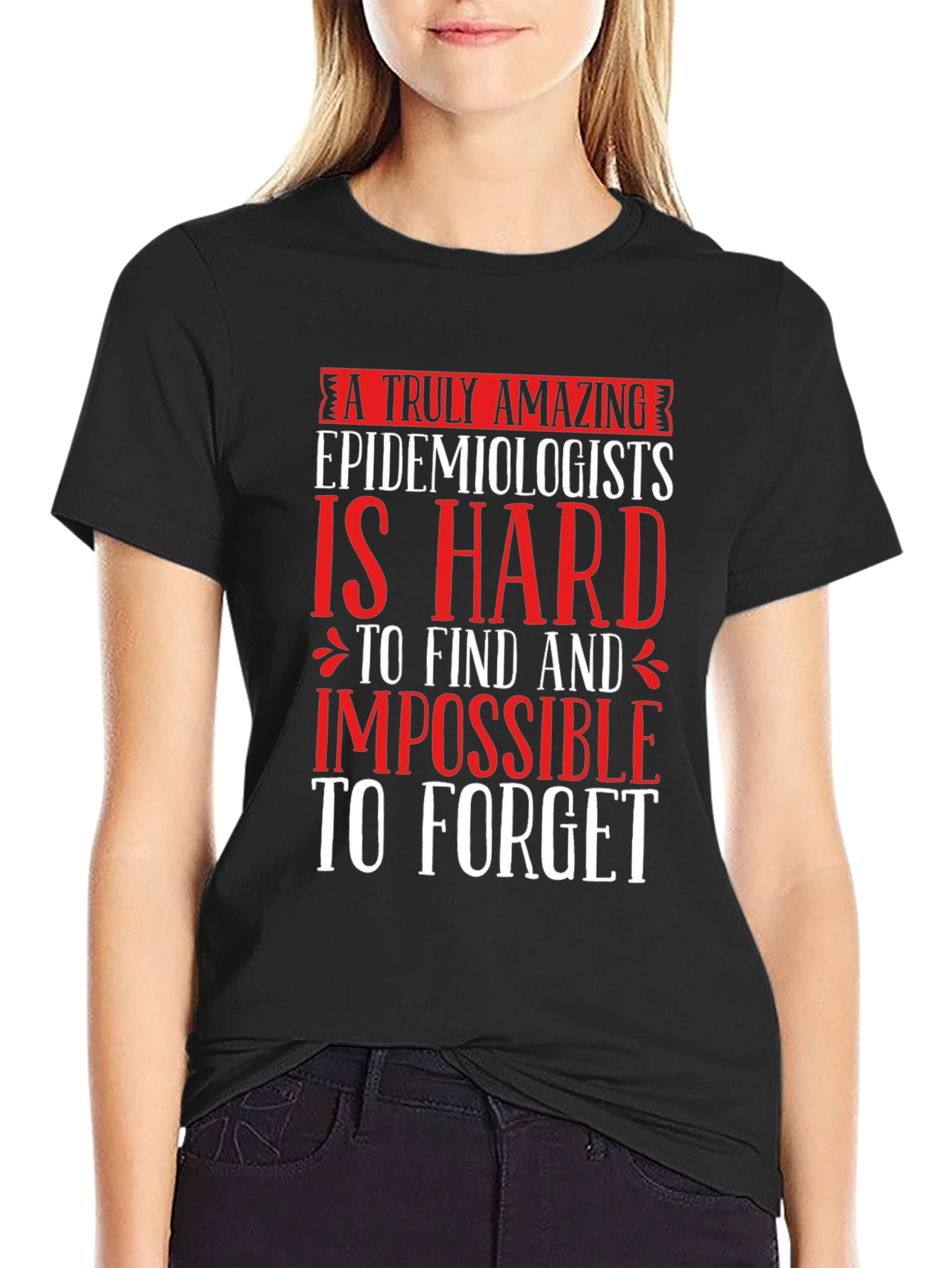 Amazing Epidemiologist T-Shirt - Hard to Find Impossible to Forget