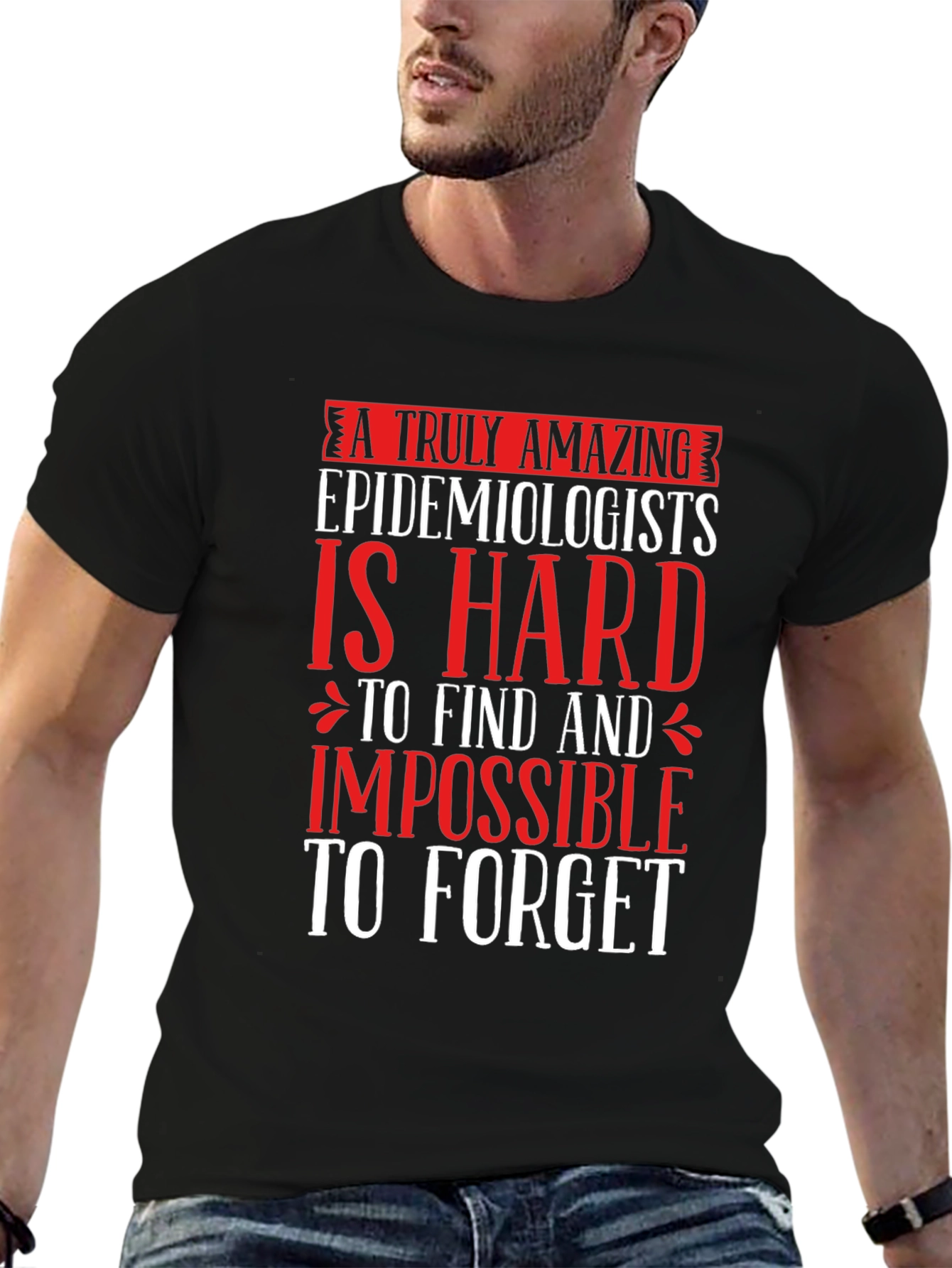 Amazing Epidemiologist T-Shirt - Hard to Find Impossible to Forget