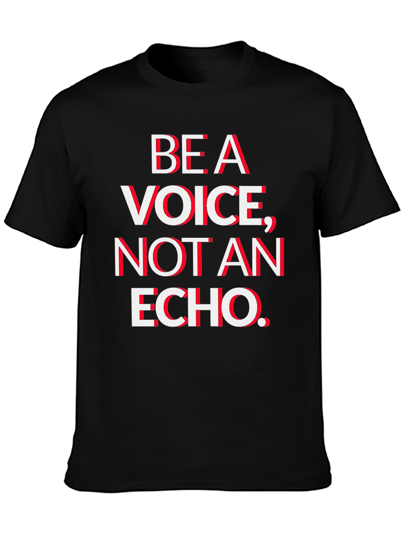 Be A Voice Not An Echo T-Shirt - Bold Statement Tee