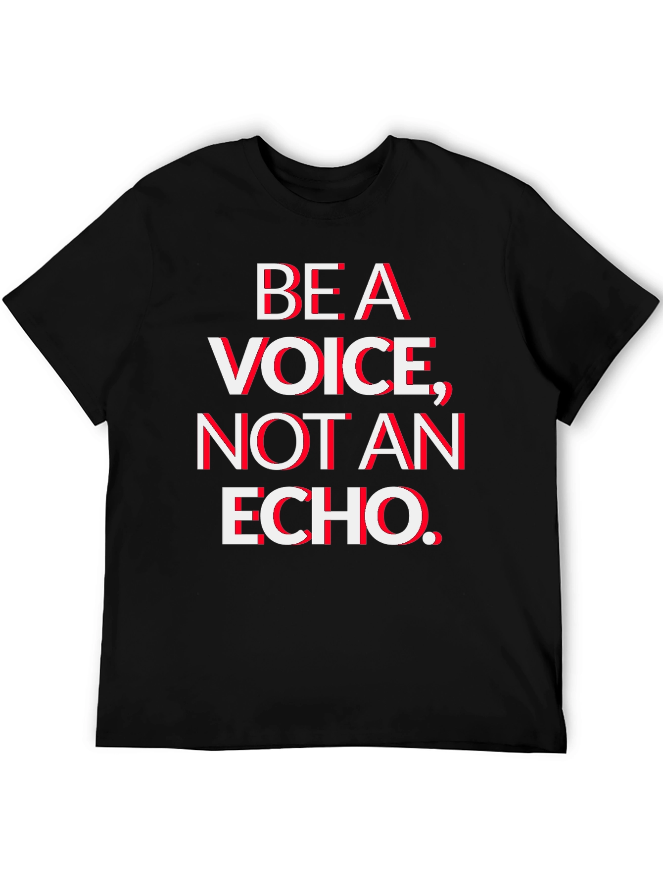 Be A Voice Not An Echo T-Shirt - Bold Statement Tee