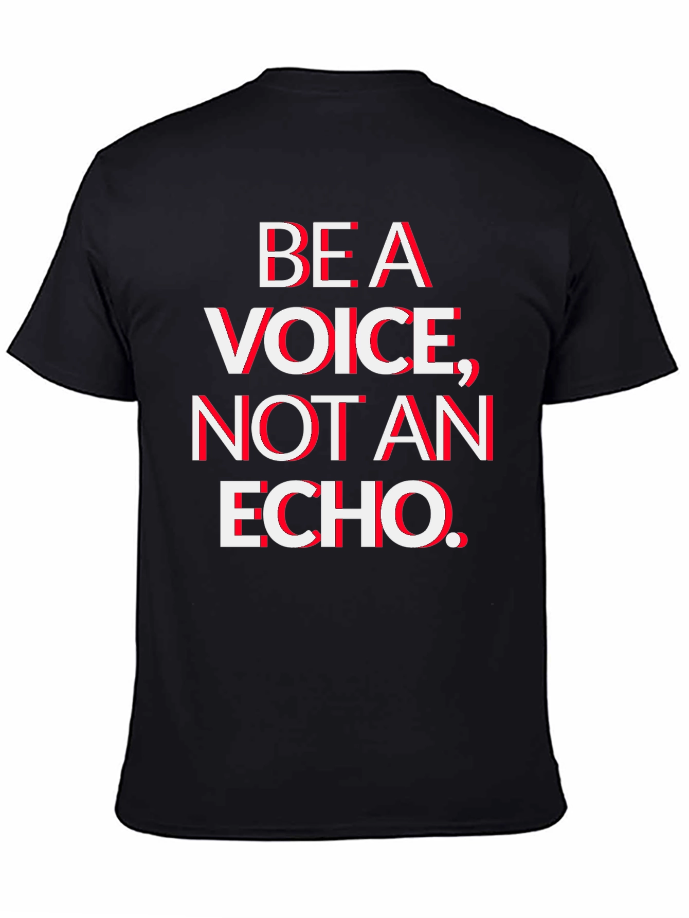 Be A Voice Not An Echo T-Shirt - Bold Statement Tee