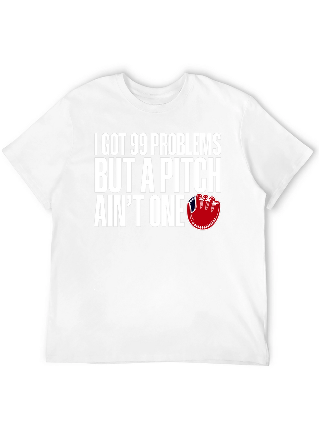 99 Problems Pitch Aint One Baseball T-Shirt
