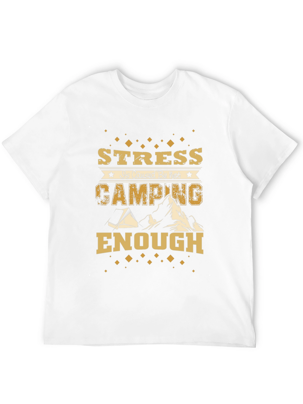 Stress is Caused by Not Camping Enough Graphic Tee