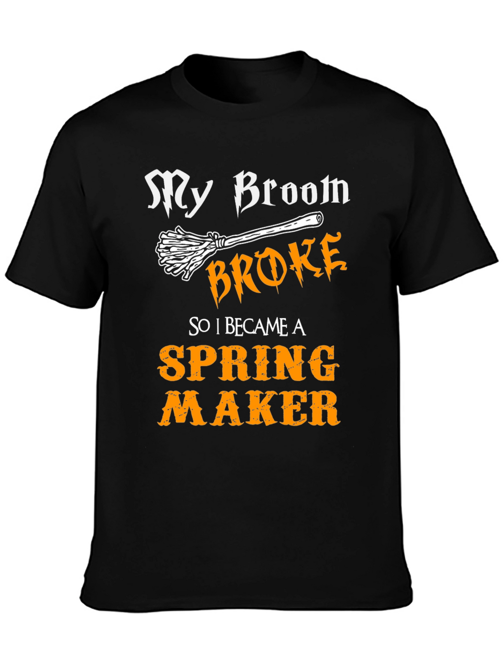 Funny My Broom Broke Spring Maker T-Shirt