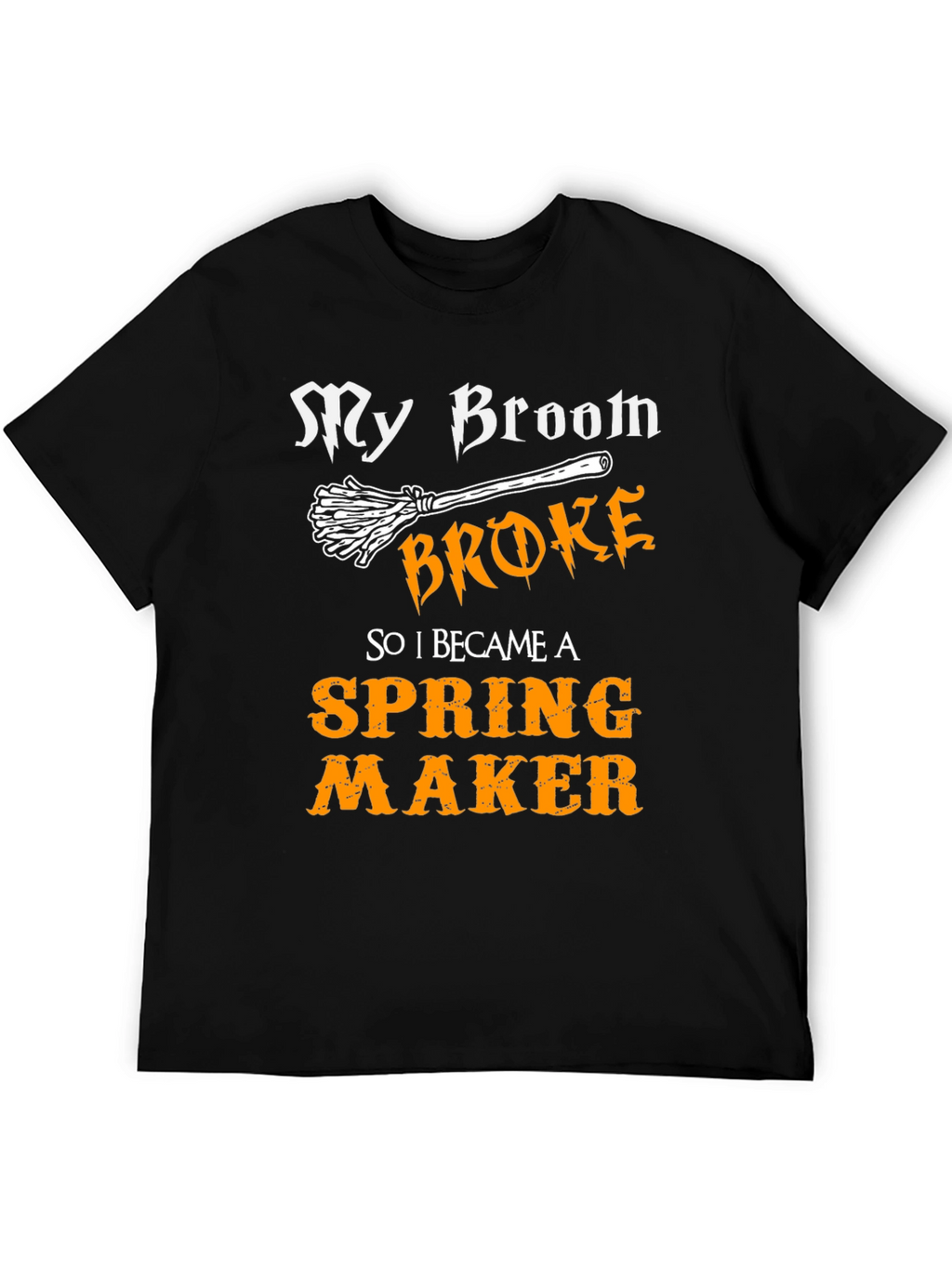 Funny My Broom Broke Spring Maker T-Shirt