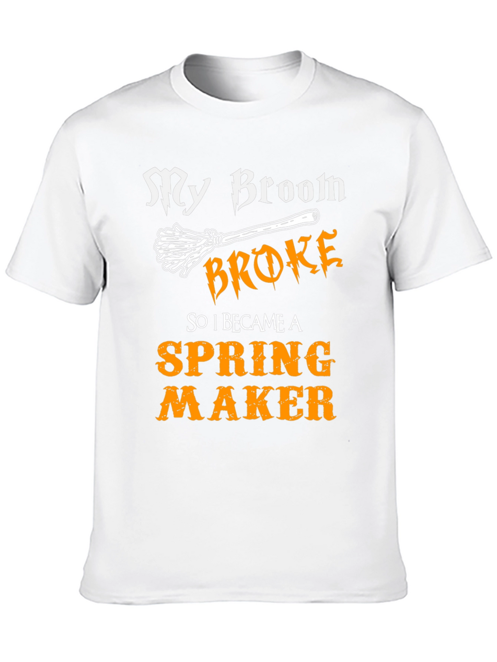 Funny My Broom Broke Spring Maker T-Shirt