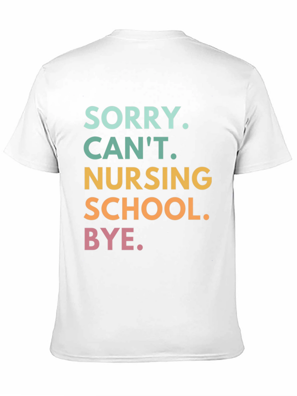 Sorry Cant Nursing School Bye. T-Shirt