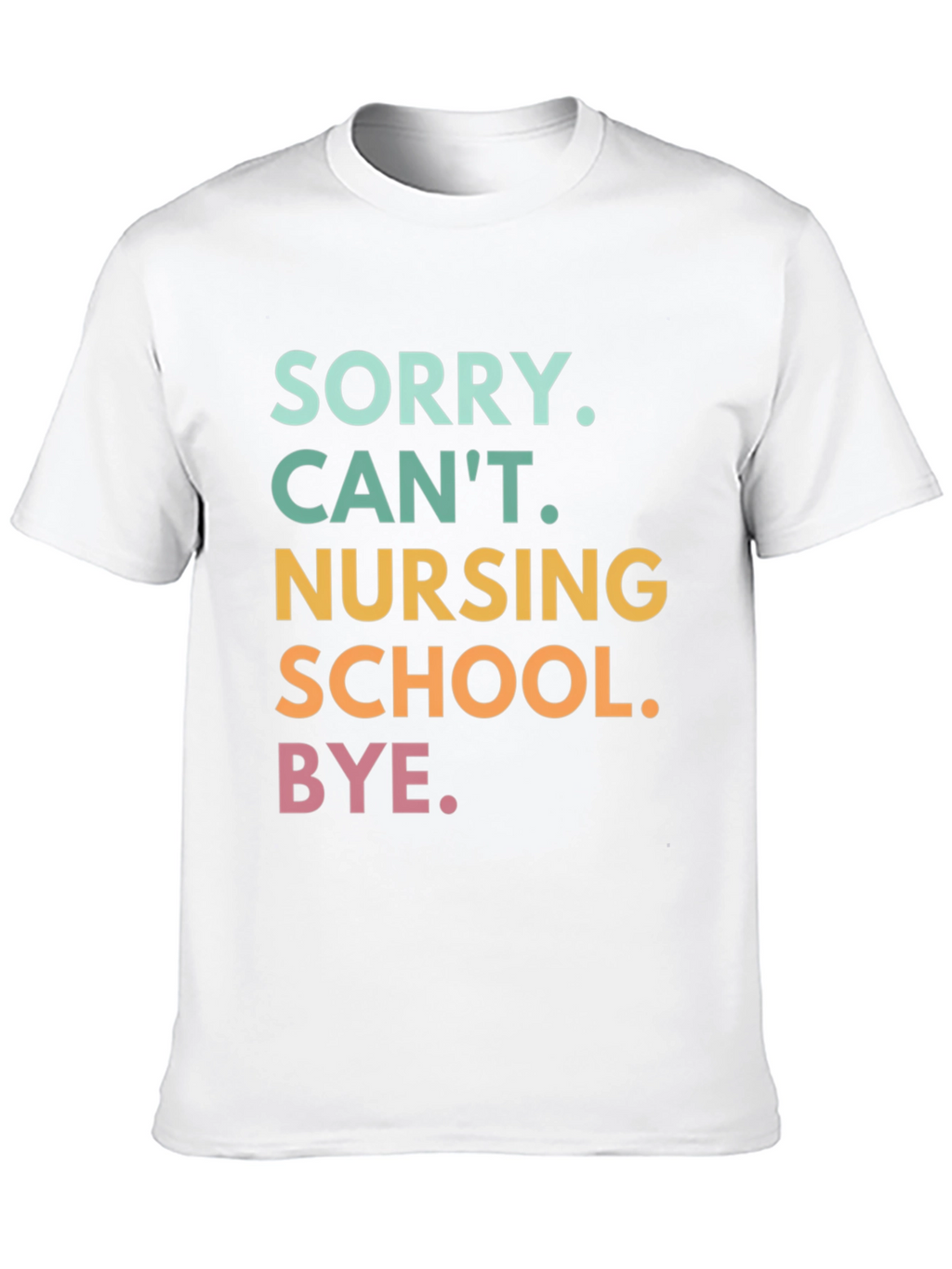 Sorry Cant Nursing School Bye. T-Shirt