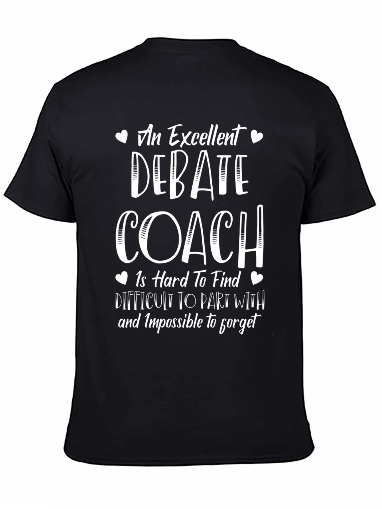 Debate Coach T-Shirt - Excellent Hard to Find Impossible to Forget