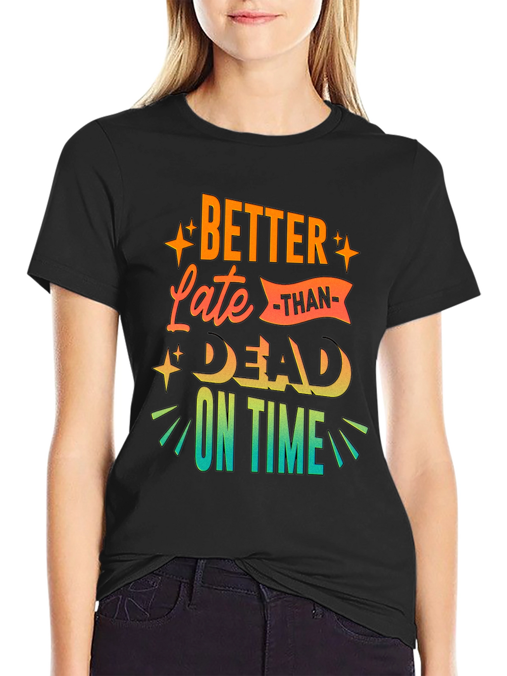 Better Late Than Dead On Time T-Shirt