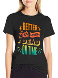 Better Late Than Dead On Time T-Shirt
