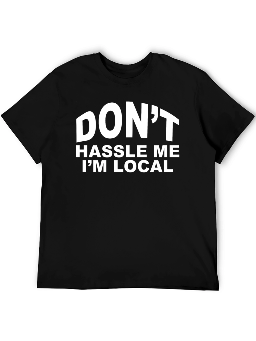 Dont Hassle Me Im Local Graphic T-Shirt