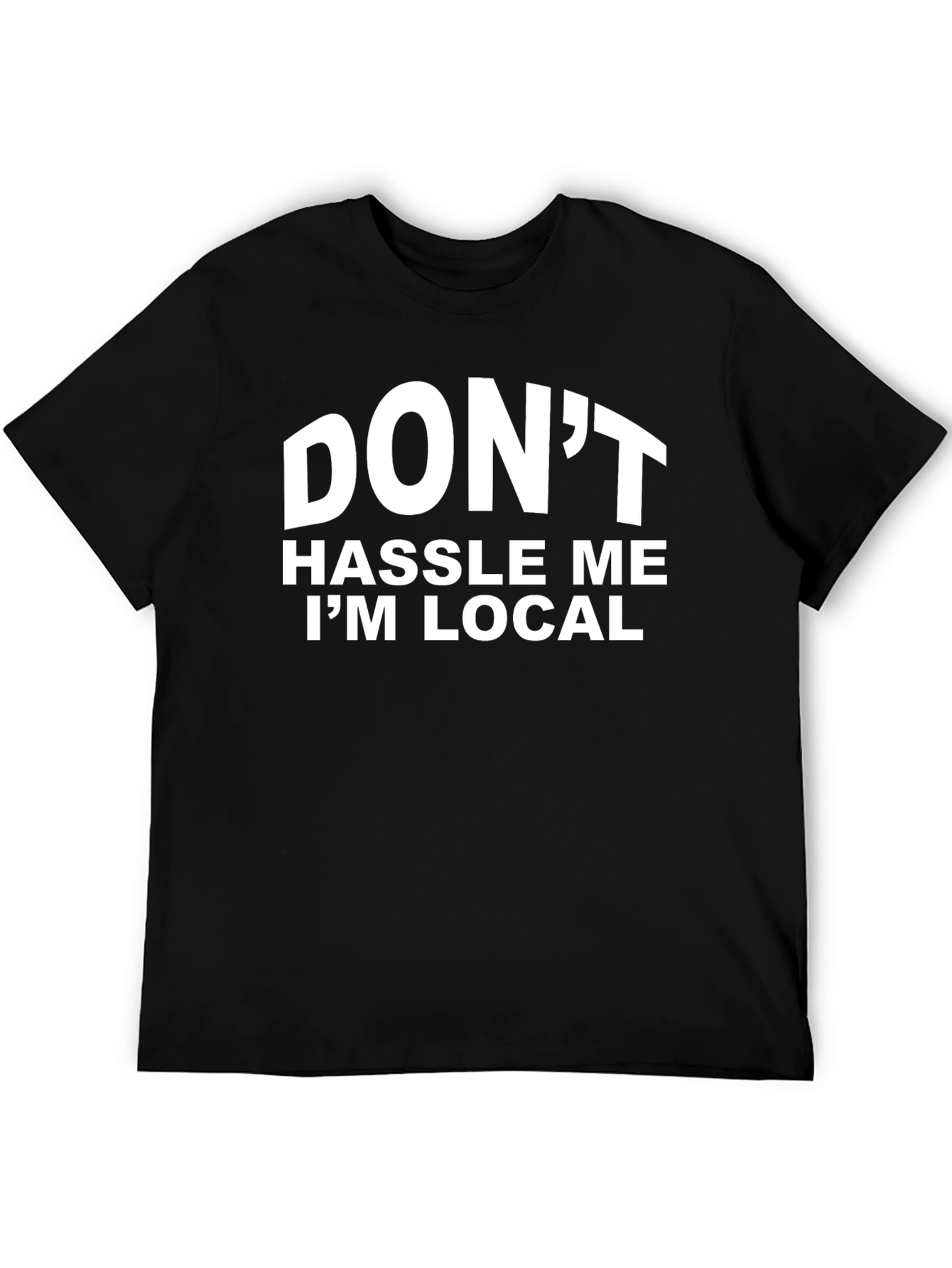 Dont Hassle Me Im Local Graphic T-Shirt