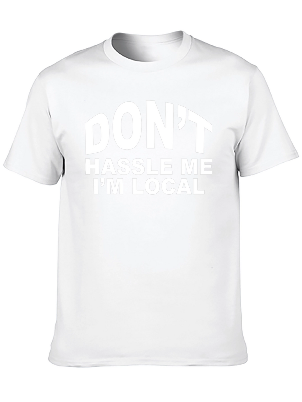 Dont Hassle Me Im Local Graphic T-Shirt