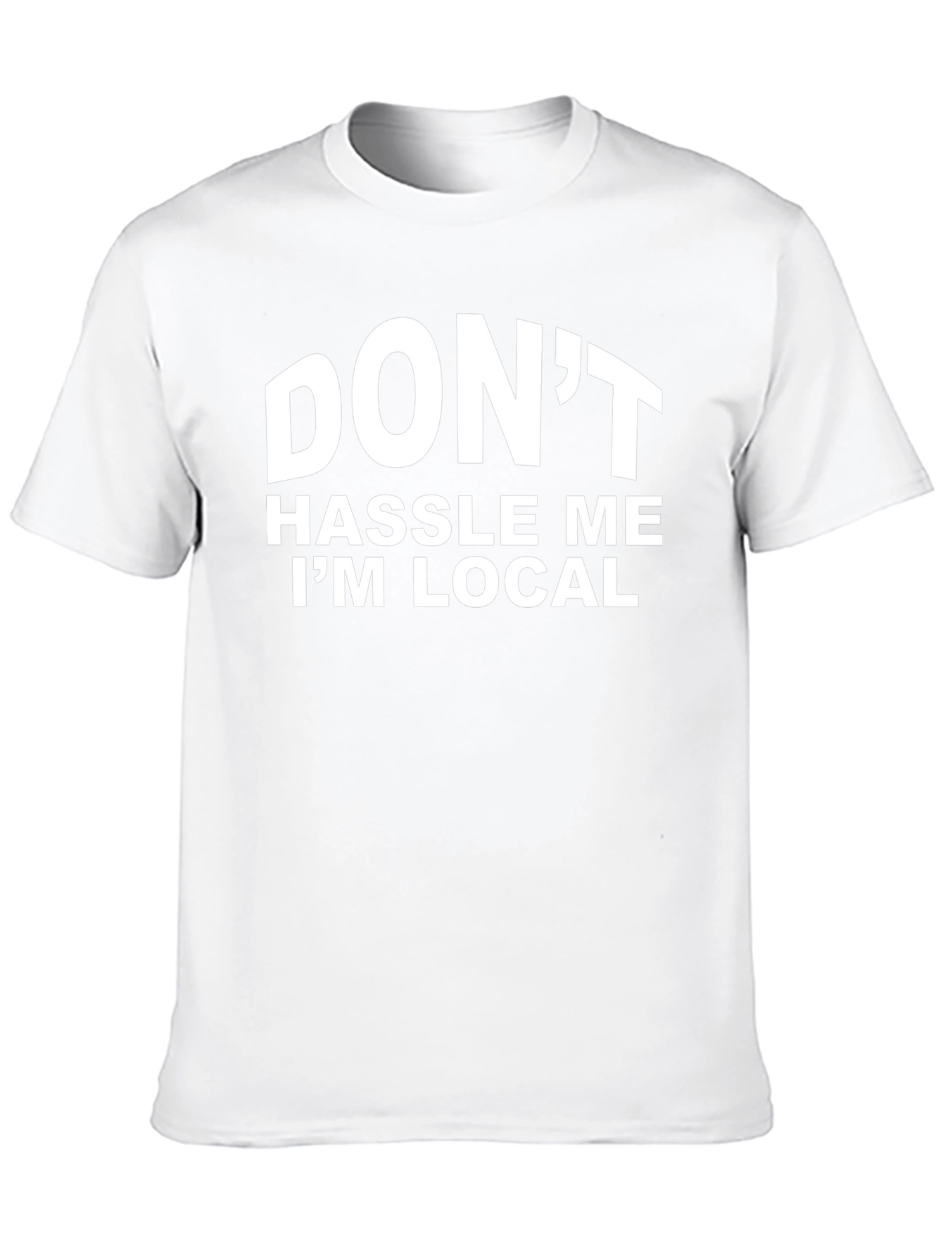 Dont Hassle Me Im Local Graphic T-Shirt