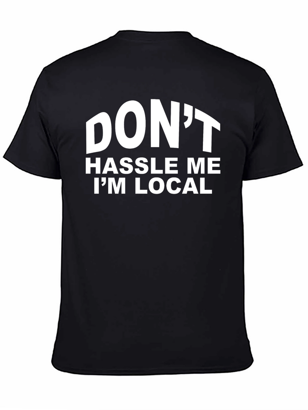 Dont Hassle Me Im Local Graphic T-Shirt