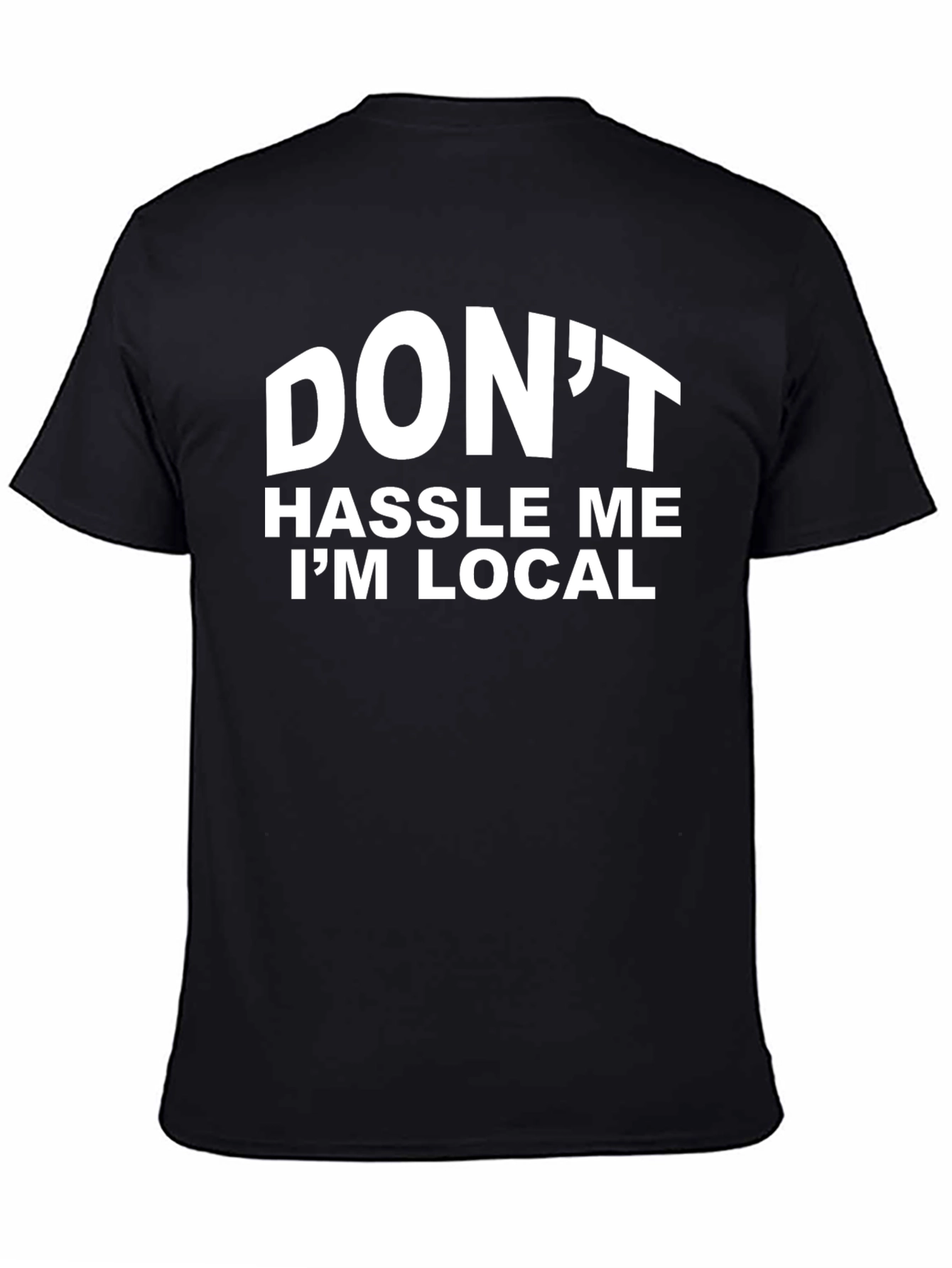 Dont Hassle Me Im Local Graphic T-Shirt