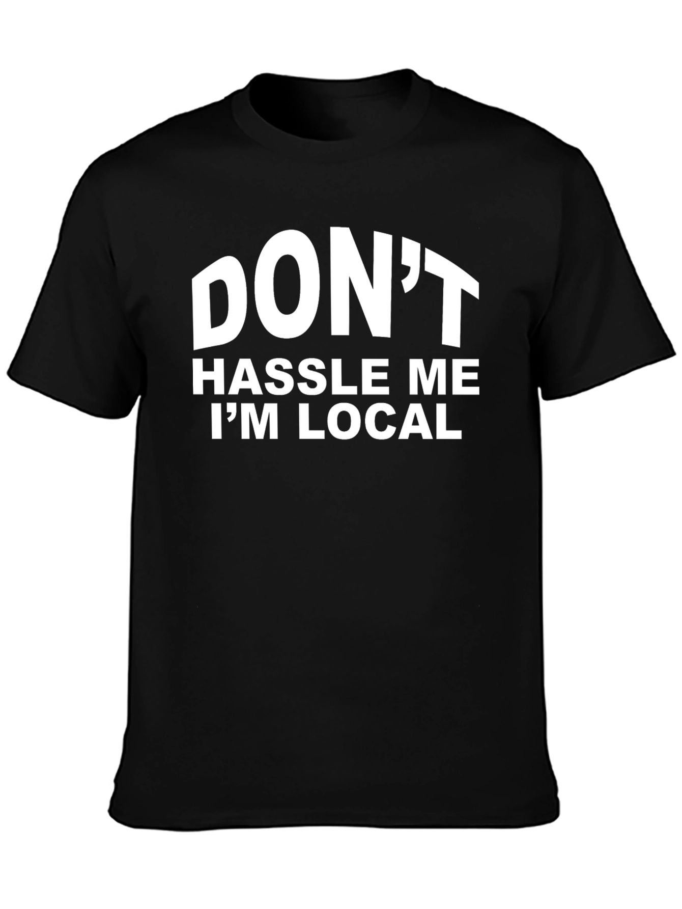 Dont Hassle Me Im Local Graphic T-Shirt