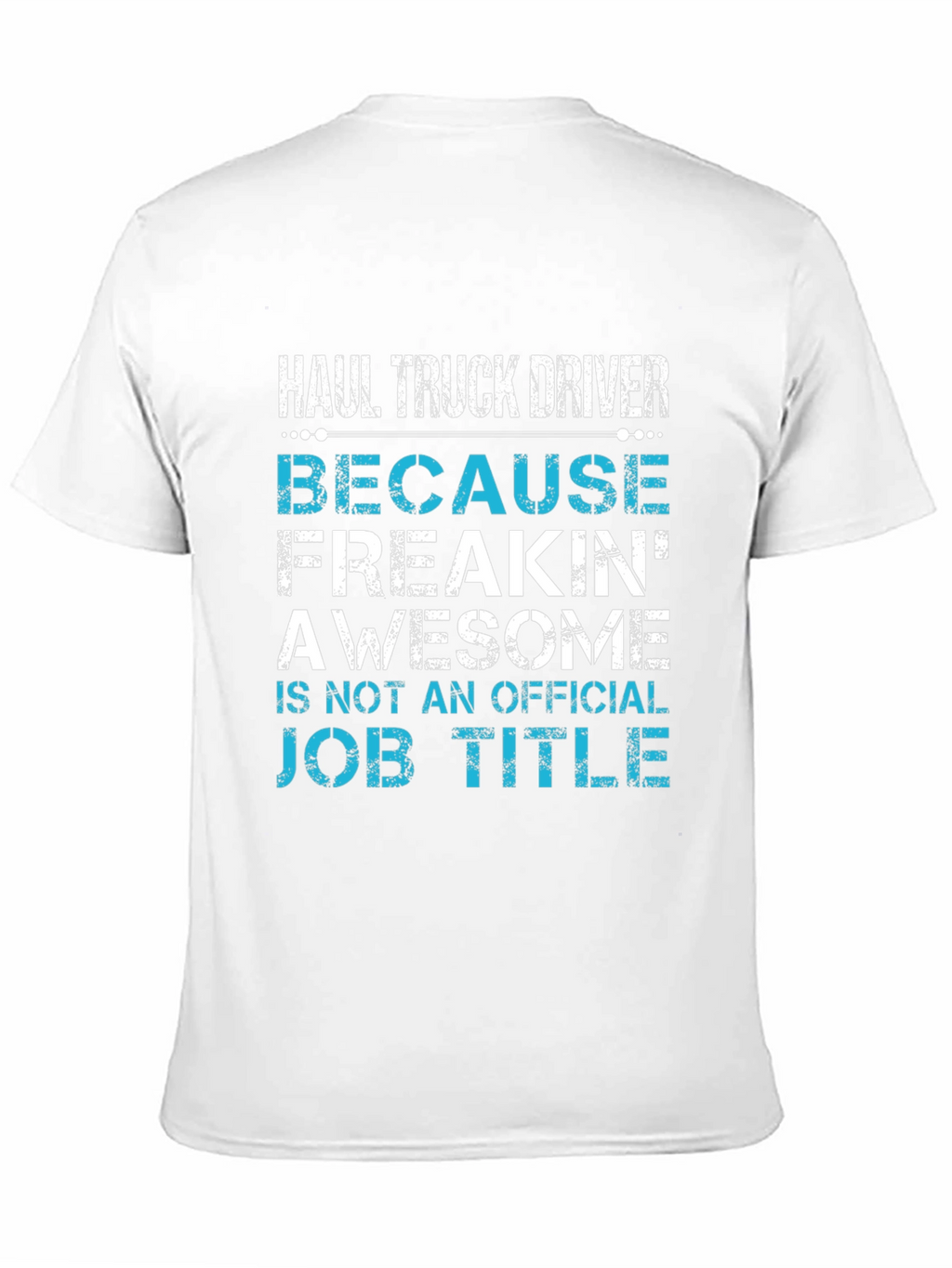 Haul Truck Driver Funny T-Shirt