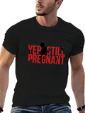 Yep Still Pregnant Funny T-Shirt