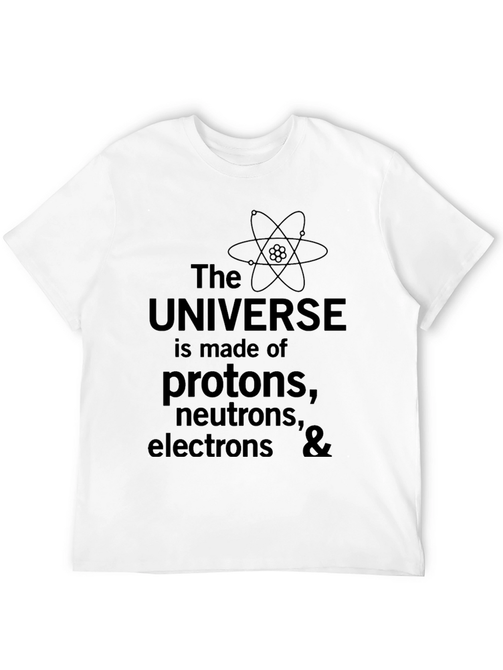 Science T-Shirt - Universe Made of Protons Neutrons Electrons