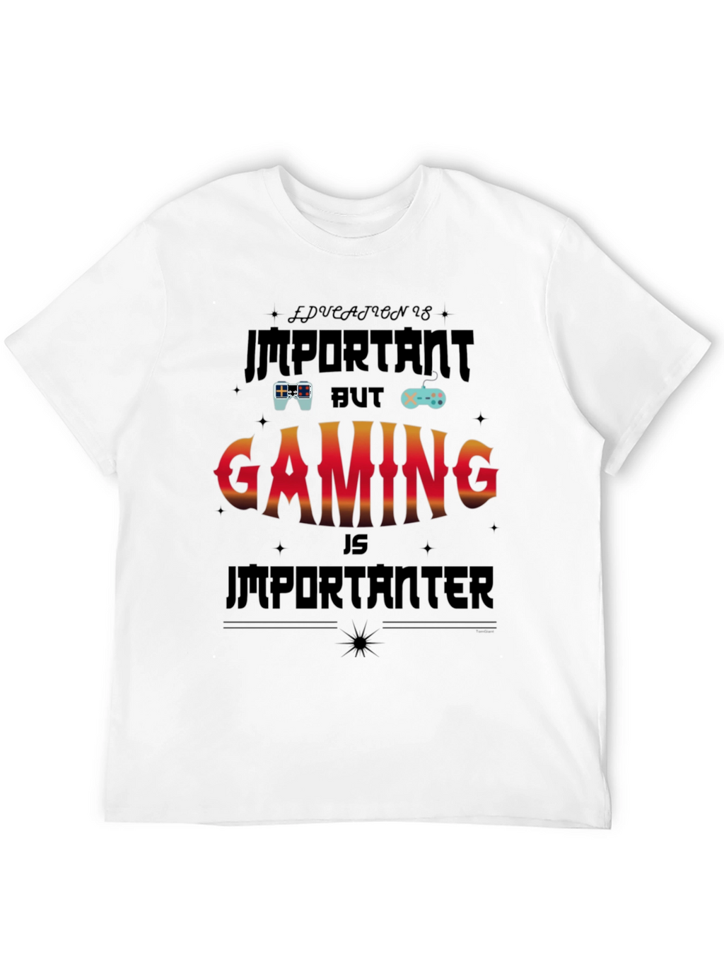 Gaming Is Importanter T-Shirt
