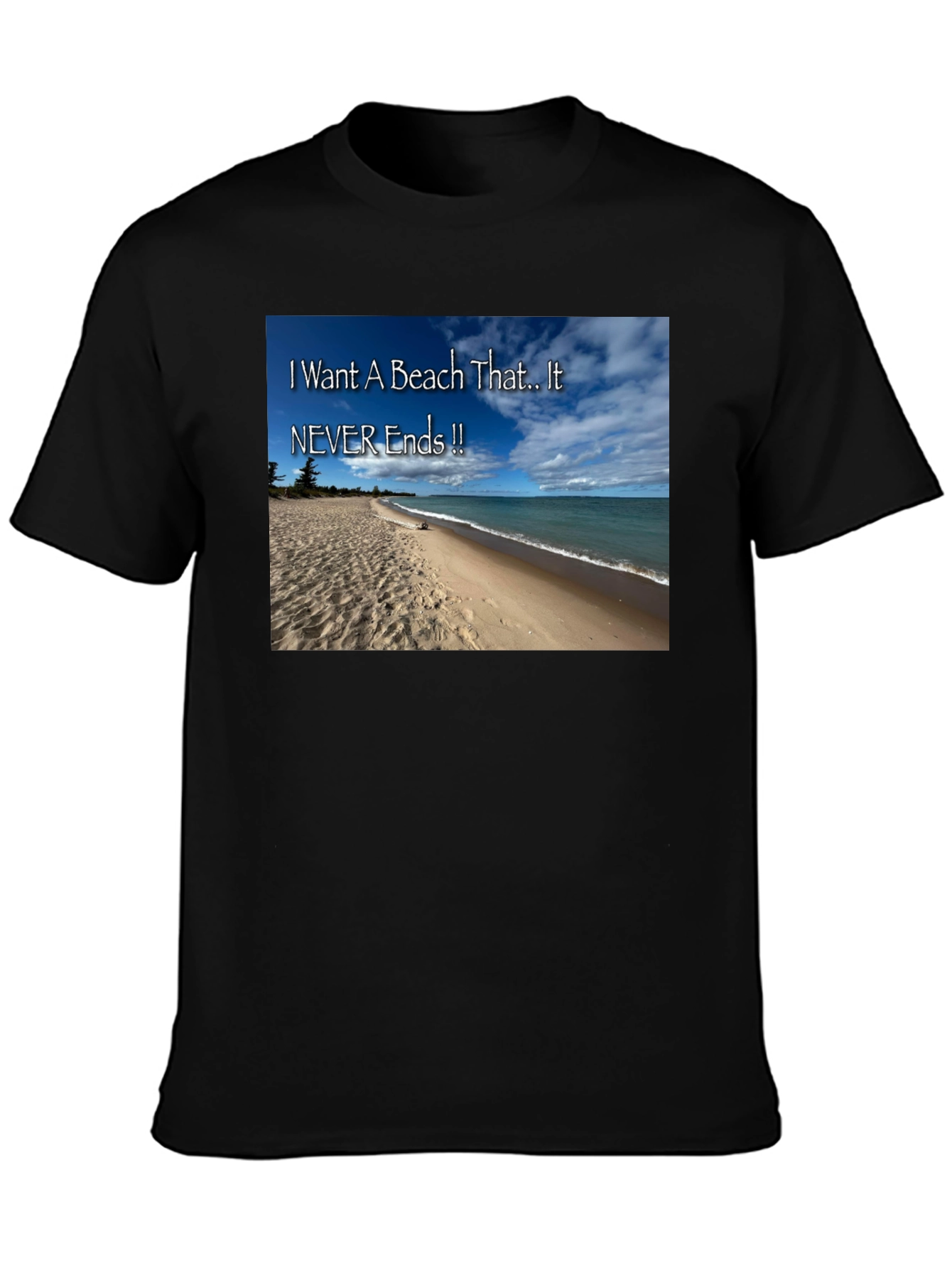 Beach Lovers T-Shirt: I Want A Beach That Never Ends
