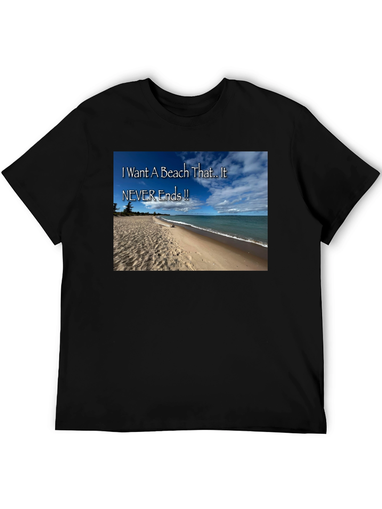 Beach Lovers T-Shirt: I Want A Beach That Never Ends