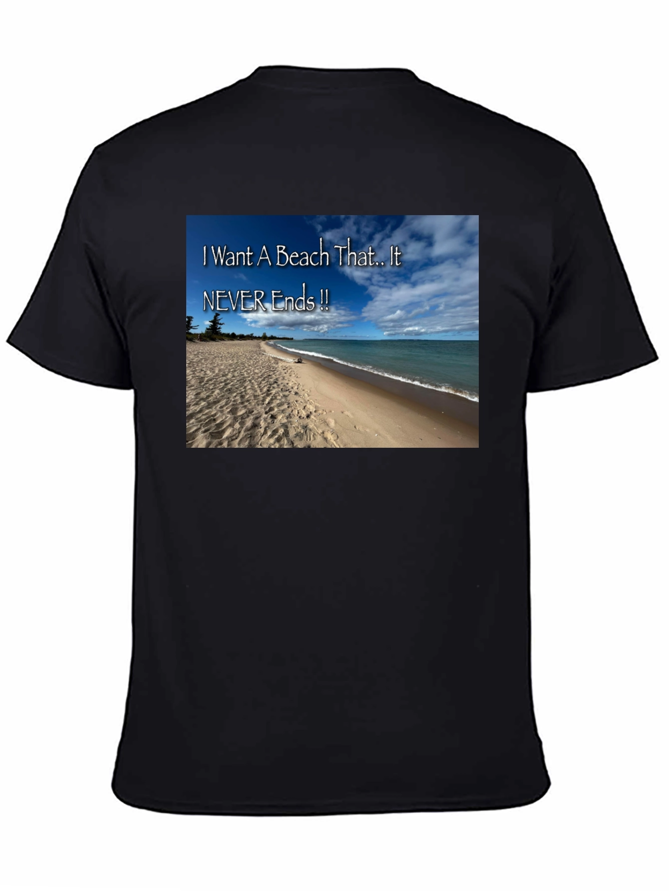 Beach Lovers T-Shirt: I Want A Beach That Never Ends