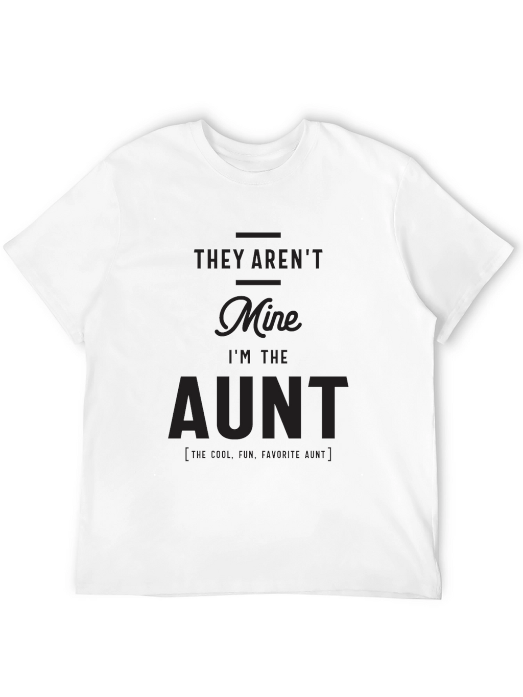 Funny Aunt T-Shirt - They Arent Mine