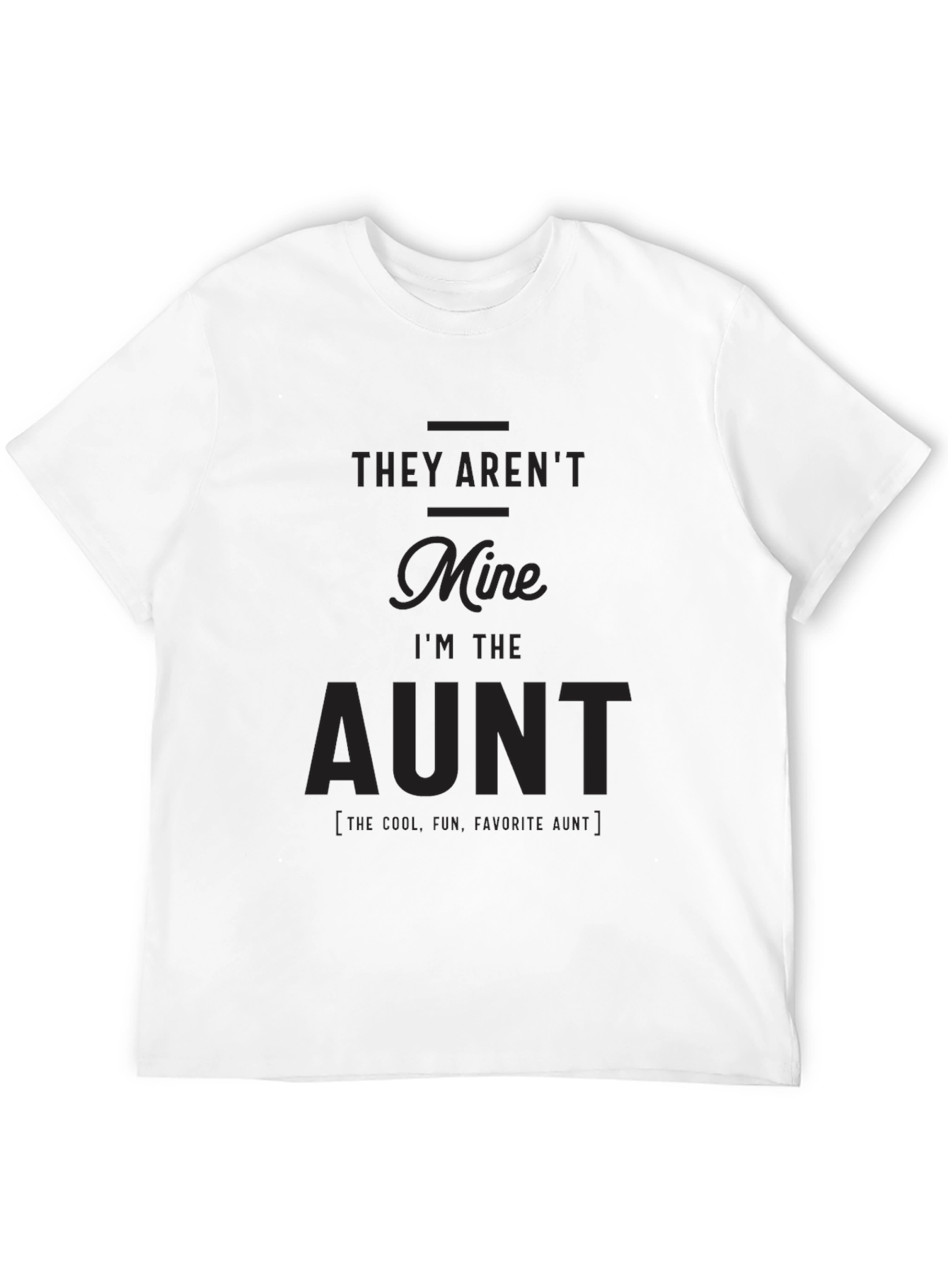 Funny Aunt T-Shirt - They Arent Mine