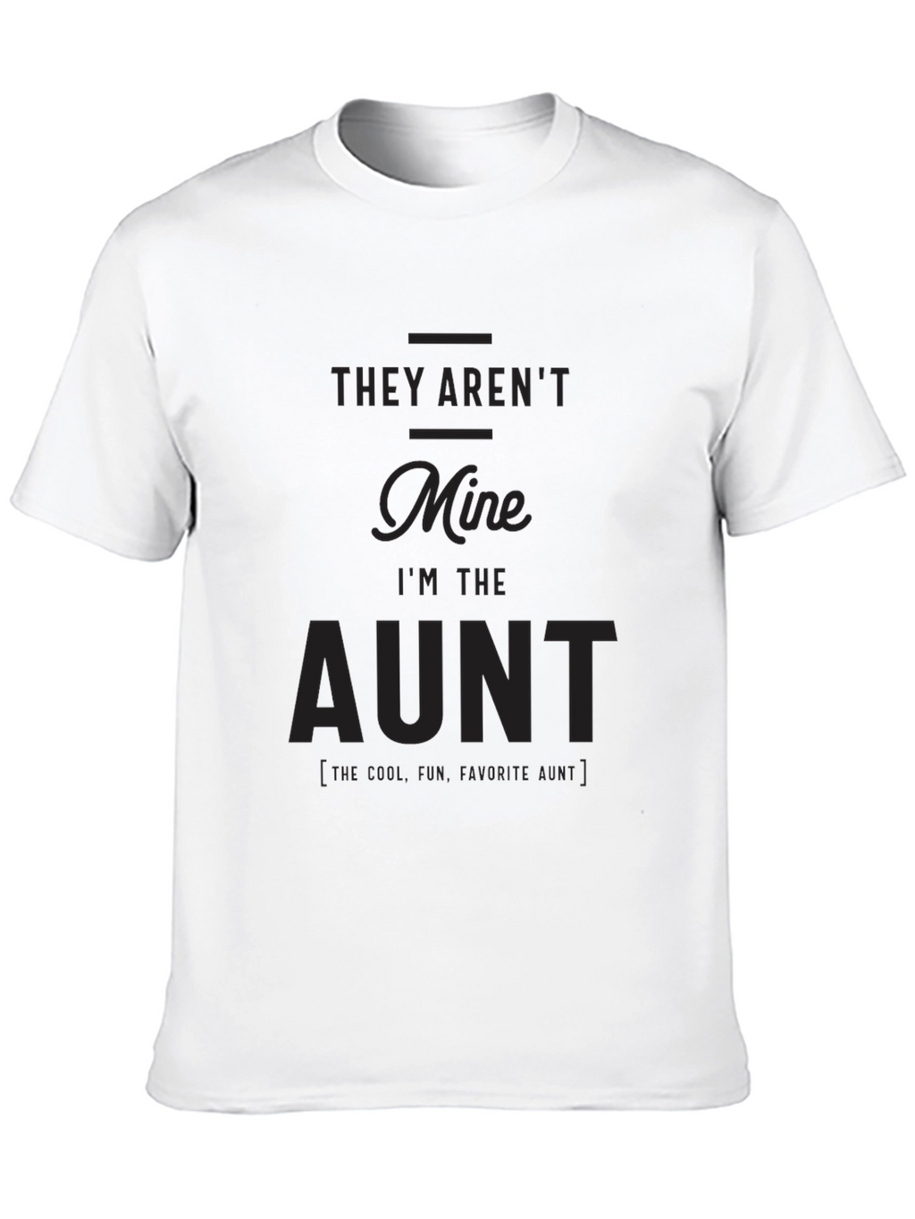 Funny Aunt T-Shirt - They Arent Mine