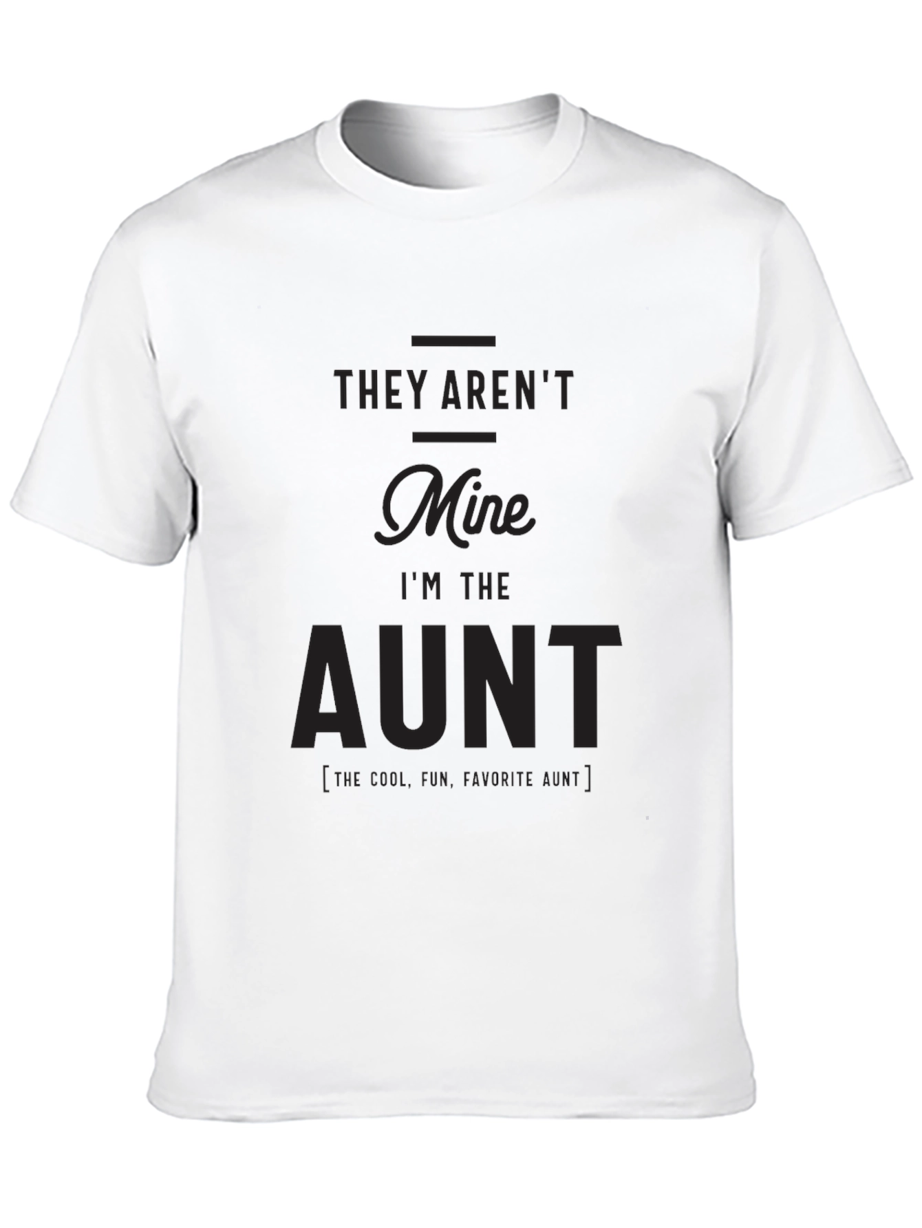 Funny Aunt T-Shirt - They Arent Mine