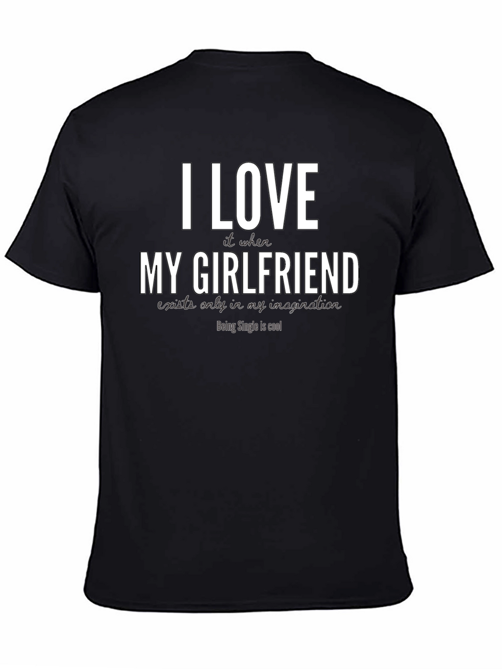 Funny Single Life T-Shirt - I Love My Girlfriend