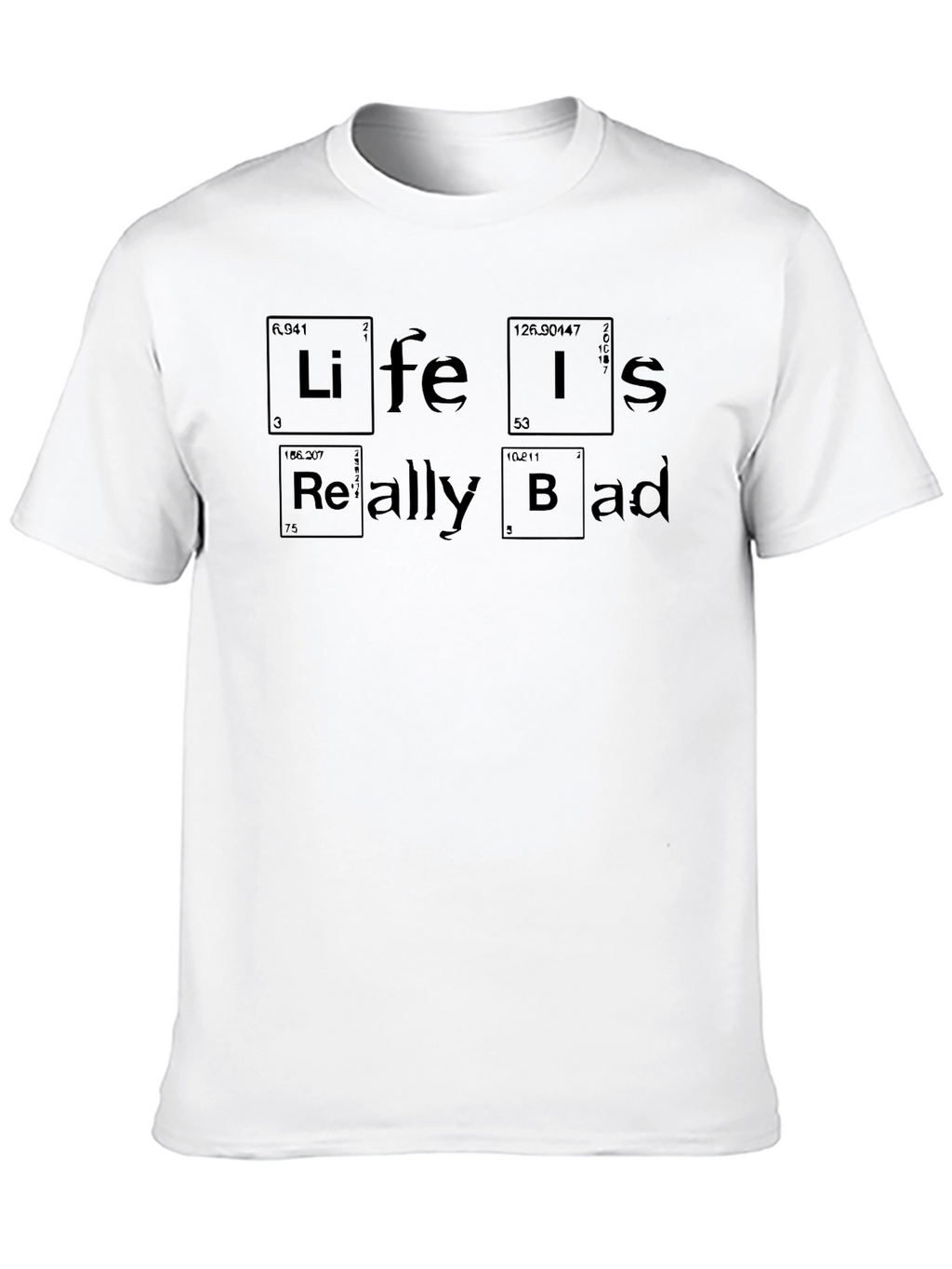 Life is Really Bad T-Shirt