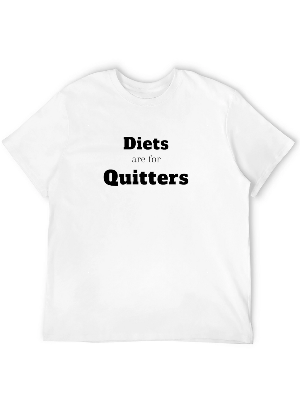 Diets are for Quitters T-Shirt