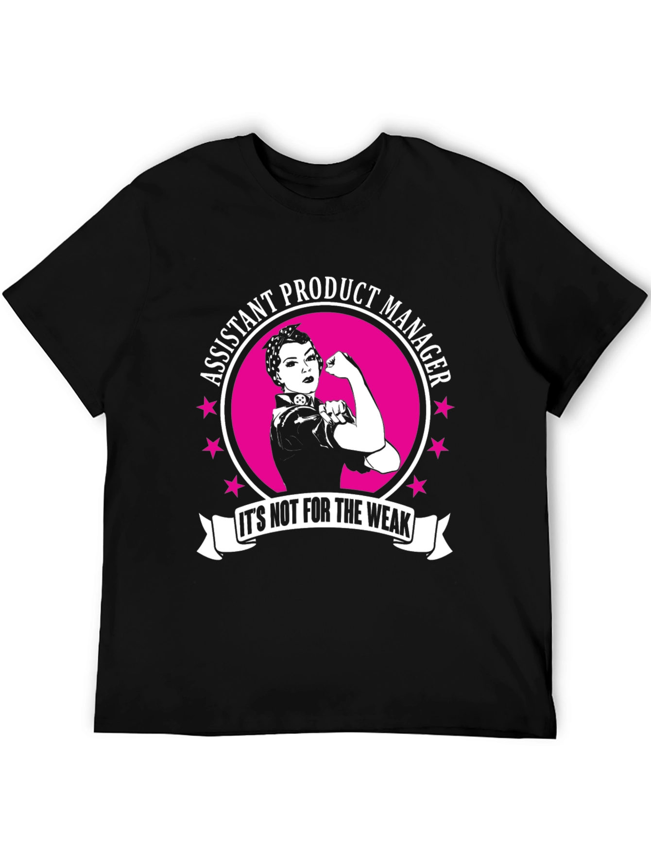 Assistant Product Manager - Its Not For The Weak T-Shirt