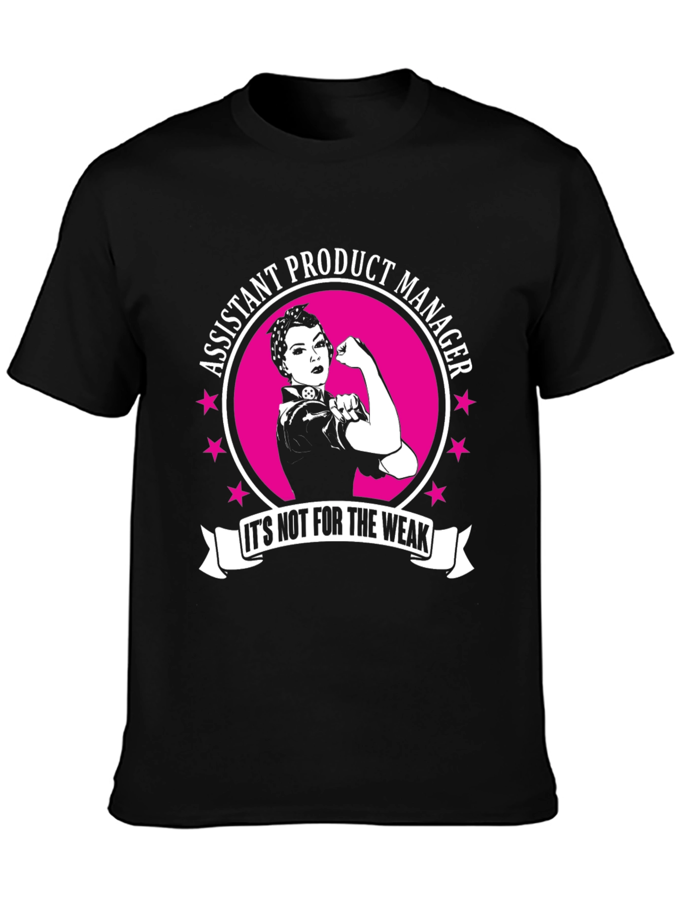 Assistant Product Manager - Its Not For The Weak T-Shirt