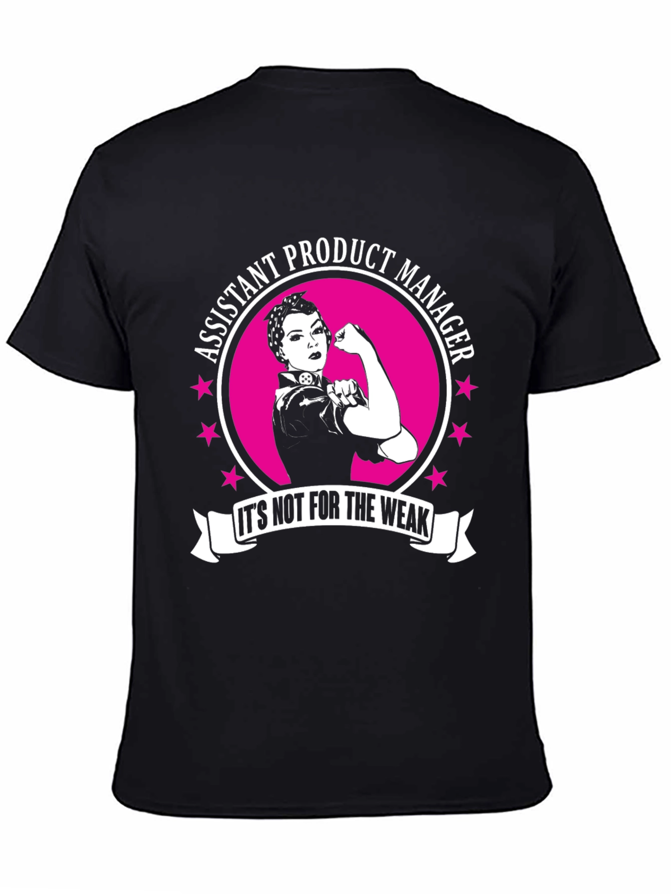 Assistant Product Manager - Its Not For The Weak T-Shirt